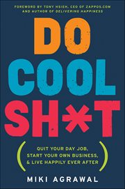 Do Cool Sh*t : Quit Your Day Job, Start Your Own Business, and Live Happily Ever After cover image