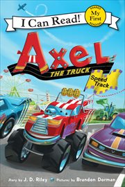 Axel the Truck : Speed Track. My First I Can Read cover image