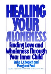 Healing Your Aloneness : Finding Love and Wholeness Through Your Inner Child cover image