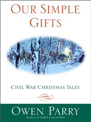 Our Simple Gifts : Civil War Christmas Tales cover image
