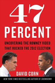 47 Percent : Uncovering the Romney Video That Rocked the 2012 Election cover image