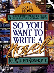 So You Want to Write a Novel : A Direct, Practical, Step-by-Step Guide for the Aspiring Author cover image