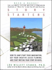 Story Starters : How to Jump-Start Your Imagination, Get Your Creative Juices Flowing, and Start Writing Your Story o cover image