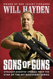 Sons of Guns : Straight-Shootin' Stories from the Star of the Hit Discovery Series cover image