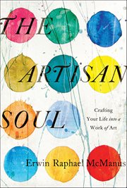 The Artisan Soul : Crafting Your Life into a Work of Art cover image