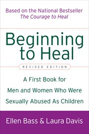 Beginning to Heal : A First Book for Men and Women Who Were Sexually Abused As Children cover image
