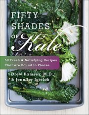 Fifty Shades of Kale : 50 Fresh & Satisfying Recipes That are Bound to Please cover image