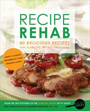 Recipe Rehab : 80 Delicious Recipes That Slash the Fat, Not the Flavor cover image