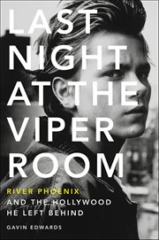 Last Night at the Viper Room : River Phoenix and the Hollywood He Left Behind cover image
