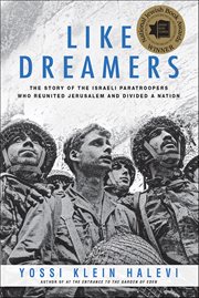 Like Dreamers : The Story of the Israeli Paratroopers Who Reunited Jerusalem and Divided a Nation cover image