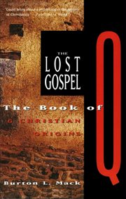 The Lost Gospel : The Book of Q & Christian Origins cover image