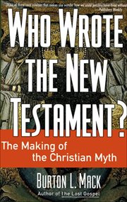 Who Wrote the New Testament? : The Making of the Christian Myth cover image