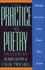 The Practice of Poetry : Writing Exercises From Poets Who Teach cover image
