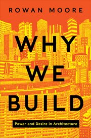 Why We Build : Power and Desire in Architecture cover image