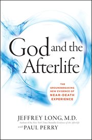 God and the Afterlife : The Groundbreaking New Evidence for God and Near-Death Experience cover image