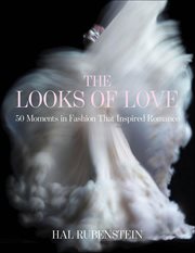 The Looks of Love : 50 Moments in Fashion that Inspired Romance cover image