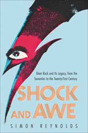 Shock and Awe : Glam Rock and Its Legacy, from the Seventies to the Twenty-first Century cover image