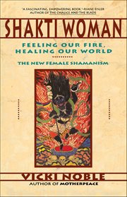 Shakti Woman : Feeling Our Fire, Healing Our World cover image