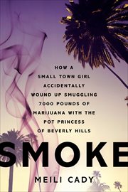 Smoke : How a Small-Town Girl Accidentally Wound Up Smuggling 7,000 Pounds of Marijuana with the Pot Princes cover image