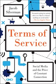 Terms of Service : Social Media and the Price of Constant Connection cover image