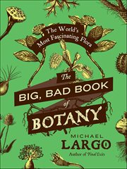 The Big, Bad Book of Botany : The World's Most Fascinating Flora cover image