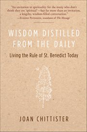 Wisdom Distilled From the Daily : Living the Rule of St. Benedict Today cover image