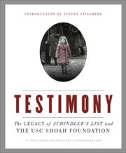 Testimony : The Legacy of Schindler's List and the USC Shoah Foundation cover image