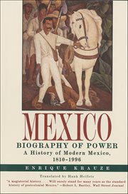 Mexico : Biography of Power. A History of Modern Mexico, 1810–1996 cover image