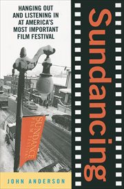 Sundancing : Hanging Out And Listening In At America's Most Important Film Festival cover image