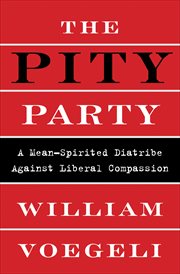 The Pity Party : A Mean-Spirited Diatribe Against Liberal Compassion cover image