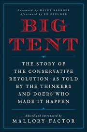 Big Tent : The Story of the Conservative Revolution--As Told by the Thinkers and Doers Who Made It Happen cover image