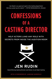 Confessions of a Casting Director : Help Actors Land Any Role with Secrets from Inside the Audition Room cover image