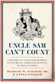 Uncle Sam Can't Count : A History of Failed Government Investments, from Beaver Pelts to Green Energy cover image