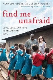 Find Me Unafraid : Love, Loss, and Hope in an African Slum cover image