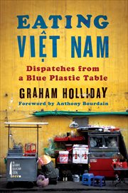 Eating Viet Nam : Dispatches from a Blue Plastic Table cover image