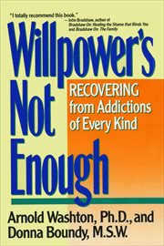 Willpower Is Not Enough : Recovering from Addictions of Every Kind cover image