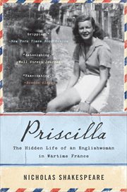 Priscilla : The Hidden Life of an Englishwoman in Wartime France cover image