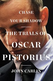 Chase Your Shadow : The Trials of Oscar Pistorius cover image