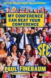 My Conference Can Beat Your Conference : Why the SEC Still Rules College Football cover image