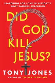 Did God Kill Jesus? : Searching for Love in History's Most Famous Execution cover image