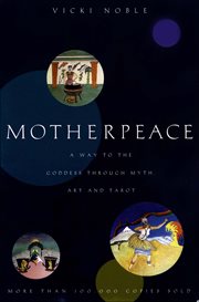 Motherpeace : A Way to the Goddess Through Myth, Art, and Tarot cover image