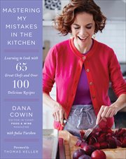 Mastering My Mistakes in the Kitchen : Learning to Cook with 65 Great Chefs and Over 100 Delicious Recipes cover image