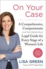 On Your Case : A Comprehensive, Compassionate (and Only Slightly Bossy) Legal Guide for Every Stage of a Woman's Li cover image