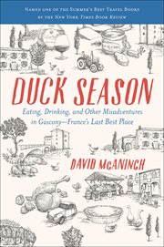 Duck Season : Eating, Drinking, and Other Misadventures in Gascony-France's Last Best Place cover image