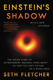 Einstein's Shadow : The Inside Story of Astronomers' Decades-Long Quest to Take the First Picture of a Black Hole cover image
