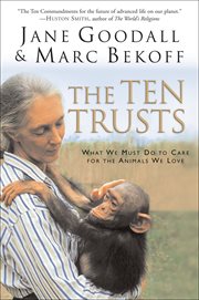 The Ten Trusts : What We Must Do to Care for The Animals We Love cover image