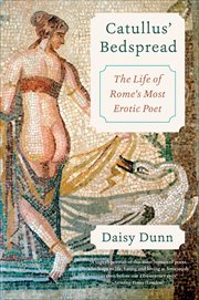 Catullus' Bedspread : The Life of Rome's Most Erotic Poet cover image
