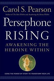 Persephone Rising : Awakening the Heroine Within cover image