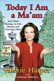 Today I Am a Ma'am : and Other Musings On Life, Beauty, and Growing Older cover image