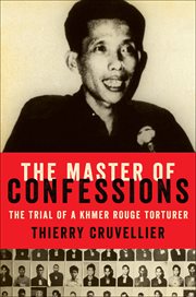 The Master of Confessions : The Making of a Khmer Rouge Torturer cover image